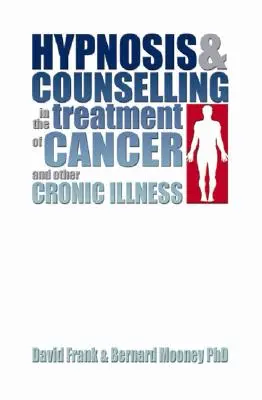Hypnóza a poradenstvo pri liečbe rakoviny a iných chronických ochorení - Hypnosis and Counselling in the Treatment of Cancer and Other Chronic Illness