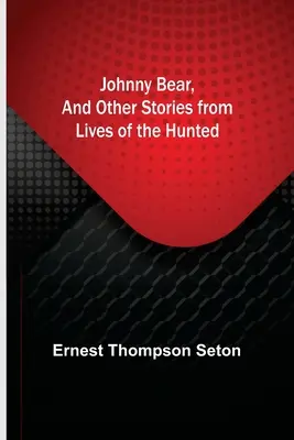 Medvedík Johny a iné príbehy zo života lovcov - Johnny Bear, and Other Stories from Lives of the Hunted