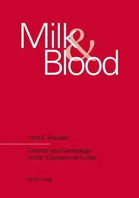 Mlieko a krv; rod a genealógia v „Chanson de Geste - Milk and Blood; Gender and Genealogy in the 'Chanson de Geste'