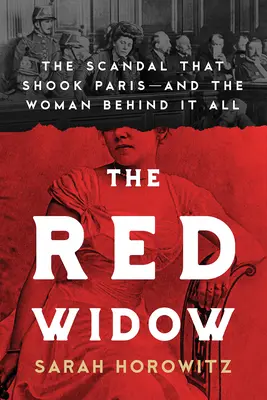 Červená vdova: Škandál, ktorý otriasol Parížom, a žena, ktorá za tým všetkým stála - The Red Widow: The Scandal That Shook Paris and the Woman Behind It All