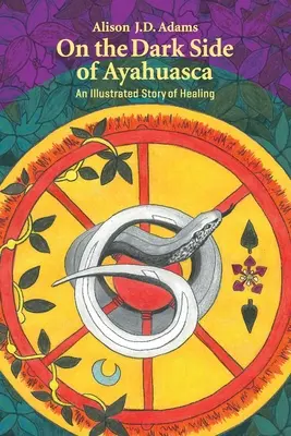 Na temnej strane ayahuascy: Ilustrovaný príbeh o liečení - On the Dark Side of Ayahuasca: An Illustrated Story of Healing