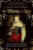 Zamilovaní Tudorovci - Dvorský kódex v pozadí poslednej stredovekej dynastie - Tudors in Love - The Courtly Code Behind the Last Medieval Dynasty