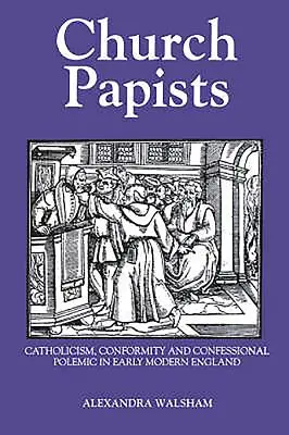 Cirkevní pápeži: Alexandra Pápežová: Katolicizmus, konformita a konfesionálna polemika v ranom novoveku v Anglicku - Church Papists: Catholicism, Conformity and Confessional Polemic in Early Modern England