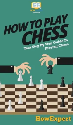 Ako hrať šach: Váš sprievodca krok za krokom pri hraní šachu - How To Play Chess: Your Step By Step Guide To Playing Chess