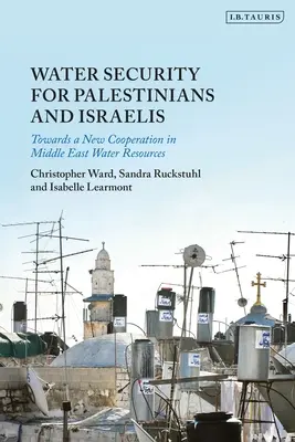 Bezpečnosť vody pre Palestínčanov a Izraelčanov: Na ceste k novej spolupráci v oblasti vodných zdrojov na Blízkom východe - Water Security for Palestinians and Israelis: Towards a New Cooperation in Middle East Water Resources