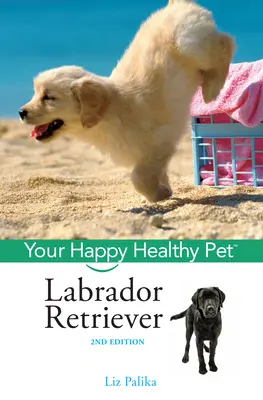 Labradorský retriever: Váš šťastný a zdravý domáci miláčik - Labrador Retriever: Your Happy Healthy Pet