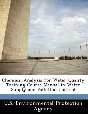 Chemická analýza pre kvalitu vody Príručka pre školiaci kurz v oblasti zásobovania vodou a kontroly znečistenia - Chemical Analysis for Water Quality Training Course Manual in Water Supply and Pollution Control