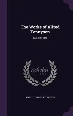 Diela Alfreda Tennysona: Locksley Hall - The Works of Alfred Tennyson: Locksley Hall