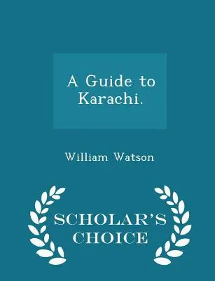 Sprievodca po Karáčí. - Vedecké vydanie - A Guide to Karachi. - Scholar's Choice Edition