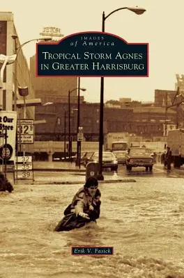 Tropická búrka Agnes vo väčšom Harrisburgu - Tropical Storm Agnes in Greater Harrisburg
