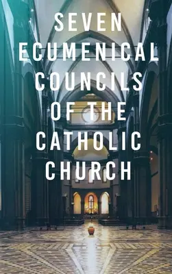 Sedem ekumenických koncilov Katolíckej cirkvi - Seven Ecumenical Councils of the Catholic Church