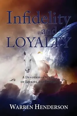 Nevera a vernosť - Devocionálne štúdium Ezechiela a Daniela - Infidelity and Loyalty - A Devotional Study of Ezekiel and Daniel