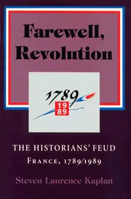 Zbohom, revolúcia: Francúzsko, 1789/1989 - Farewell, Revolution: The Historians' Feud, France, 1789/1989