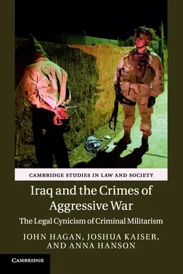 Irak a zločiny agresívnej vojny: právny cynizmus zločinného militarizmu - Iraq and the Crimes of Aggressive War: The Legal Cynicism of Criminal Militarism