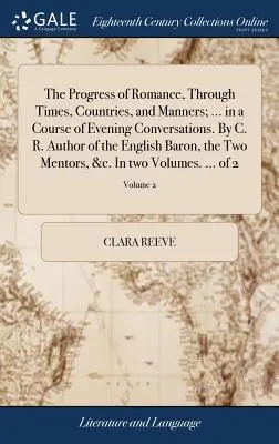 Pokrok romantiky v časoch, krajinách a mravoch... v priebehu večerných rozhovorov. C. R. Autor anglického baróna, Tw - The Progress of Romance, Through Times, Countries, and Manners; ... in a Course of Evening Conversations. By C. R. Author of the English Baron, the Tw