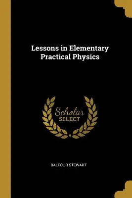Lekcie z elementárnej praktickej fyziky - Lessons in Elementary Practical Physics
