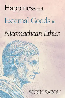 Šťastie a vonkajšie dobrá v Nikomachovej etike - Happiness and External Goods in Nicomachean Ethics