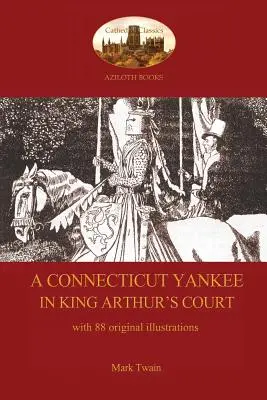 Yankee z Connecticutu na dvore kráľa Artuša - s 88 originálnymi ilustráciami - A Connecticut Yankee in King Arthur's Court - with 88 original illustrations