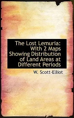 Stratená Lemúria: s 2 mapami zobrazujúcimi rozmiestnenie pevnín v rôznych obdobiach - The Lost Lemuria: With 2 Maps Showing Distribution of Land Areas at Different Periods