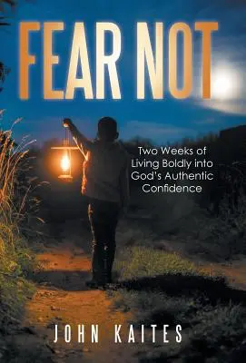 Nebojte sa: Dva týždne odvážneho života v autentickej Božej dôvere - Fear Not: Two Weeks of Living Boldly into God's Authentic Confidence