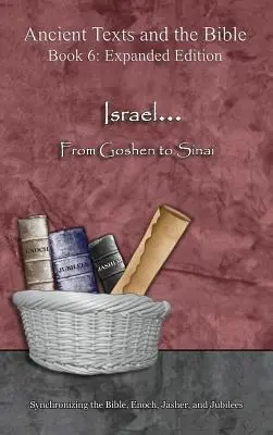 Izrael... Od Gošenu po Sinaj - rozšírené vydanie: Synchronizácia Biblie, Enocha, Jašera a Jubileí. - Israel... From Goshen to Sinai - Expanded Edition: Synchronizing the Bible, Enoch, Jasher, and Jubilees