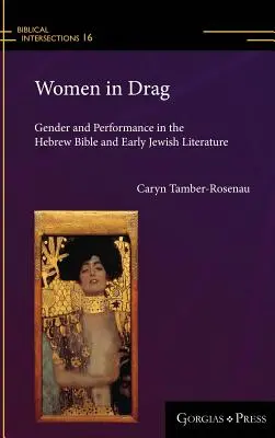 Women in Drag: Gender and Performance in the Hebrew Bible and Early Jewish Literature (Ženy v dragu: rod a výkon v hebrejskej Biblii a ranej židovskej literatúre) - Women in Drag: Gender and Performance in the Hebrew Bible and Early Jewish Literature