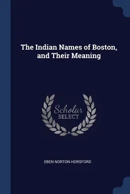 Indiánske názvy Bostonu a ich význam - The Indian Names of Boston, and Their Meaning