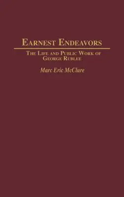 Earnest Endeavors (Vynaloženie veľkého úsilia): Život a verejná činnosť Georgea Rubleeho (The Life and Public Work of George Rublee) - Earnest Endeavors: The Life and Public Work of George Rublee