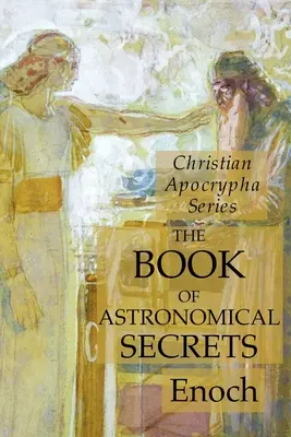 Kniha astronomických tajomstiev: Séria kresťanských apokryfov - The Book of Astronomical Secrets: Christian Apocrypha Series