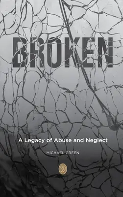 Zlomené: Dedičstvo zneužívania a zanedbávania - Broken: A Legacy of Abuse and Neglect