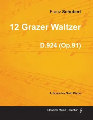 12 Grazer Waltzer D.924 (op. 91) - pre sólový klavír (1827) - 12 Grazer Waltzer D.924 (Op.91) - For Solo Piano (1827)