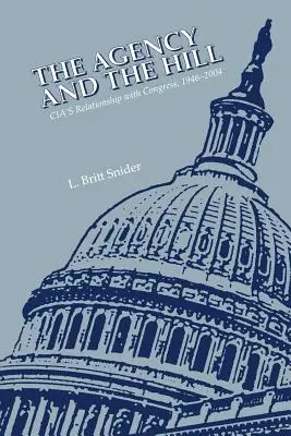 Agentúra a Hill: Vzťahy CIA s Kongresom v rokoch 1946 - 2004 - The Agency and the Hill: CIA's Relationship with Congress, 1946-2004