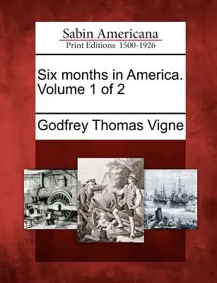 Šesť mesiacov v Amerike. Zväzok 1 z 2 - Six Months in America. Volume 1 of 2