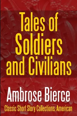 Príbehy o vojakoch a civilistoch -Súborné dielo Ambrose Biercea II. zväzok - Tales of Soldiers and Civilians -The Collected Works of Ambrose Bierce Vol. II