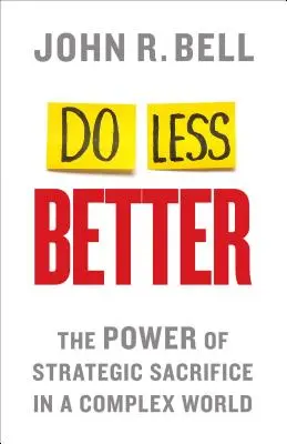 Robiť menej lepšie: Sila strategického obetovania sa v zložitom svete - Do Less Better: The Power of Strategic Sacrifice in a Complex World