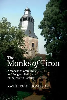 Mnísi z Tironu: Mníšske spoločenstvo a náboženská reforma v dvanástom storočí - The Monks of Tiron: A Monastic Community and Religious Reform in the Twelfth Century