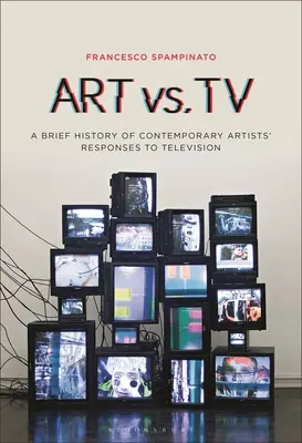 Umenie vs. televízia: Krátka história reakcií súčasných umelcov na televíziu - Art vs. TV: A Brief History of Contemporary Artists' Responses to Television