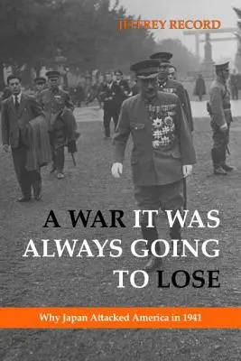 Vojna, ktorú sa vždy chystalo prehrať: Prečo Japonsko zaútočilo na Ameriku v roku 1941 - A War It Was Always Going to Lose: Why Japan Attacked America in 1941