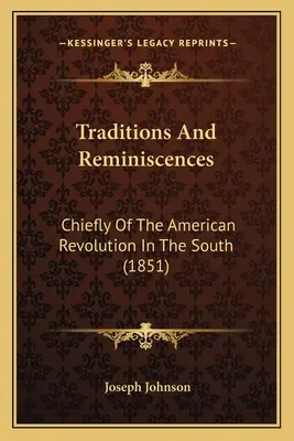 Tradície a spomienky: Hlavne o americkej revolúcii na juhu (1851) - Traditions And Reminiscences: Chiefly Of The American Revolution In The South (1851)