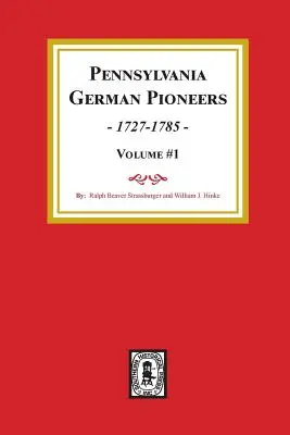 Pennsylvania German Pioneers, Volume#1.: Publikácia pôvodných zoznamov príchodov do prístavu Philadelphia od roku 1727 do roku 1808. - Pennsylvania German Pioneers, Volume#1.: A Publication of the Original Lists of Arrivals in the Port of Philadelphia from 1727 to 1808.