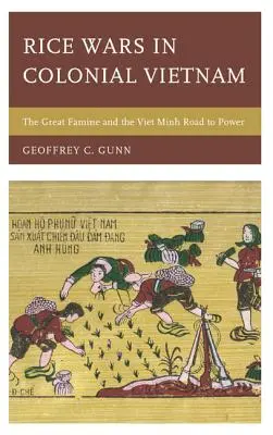 Ryžové vojny v koloniálnom Vietname: Veľký hladomor a cesta Viet Minhu k moci - Rice Wars in Colonial Vietnam: The Great Famine and the Viet Minh Road to Power