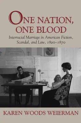 Jeden národ, jedna krv: Medzirasové manželstvá v americkej beletrii, škandále a práve v rokoch 1820 - 1870 - One Nation, One Blood: Interracial Marriage in American Fiction, Scandal, and Law, 1820-1870