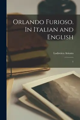 Orlando Furioso. V taliančine a angličtine: 1 - Orlando Furioso. In Italian and English: 1
