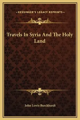 Cesty po Sýrii a Svätej zemi - Travels In Syria And The Holy Land