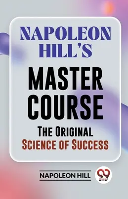 Majstrovský kurz Napoleona Hilla Originálna veda o úspechu - Napoleon Hill's Master Course The Original Science Of Success