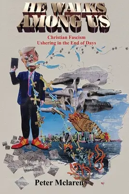 On chodí medzi nami: Kresťanský fašizmus ohlasuje koniec sveta - He Walks Among Us: Christian Fascism Ushering in the End of Days