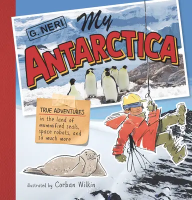 Moja Antarktída: Pravdivé dobrodružstvá v krajine mumifikovaných tuleňov, vesmírnych robotov a mnohých ďalších vecí - My Antarctica: True Adventures in the Land of Mummified Seals, Space Robots, and So Much More