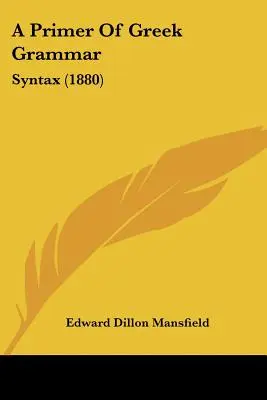 Základ gréckej gramatiky: syntax (1880) - A Primer Of Greek Grammar: Syntax (1880)