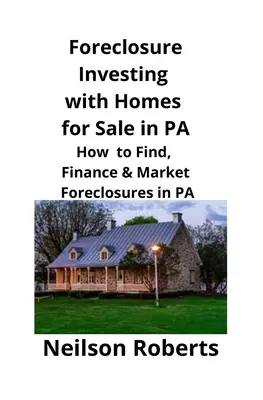 Investovanie do vyvlastnenia s domami na predaj v PA: Ako nájsť, financovať a predávať vyvlastnené domy v PA - Foreclosure Investing with Homes for Sale in PA: How to Find, Finance & Market Foreclosures in PA