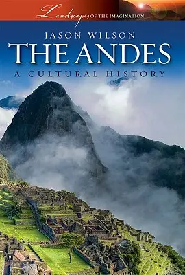 Andy: kultúrne dejiny - The Andes: A Cultural History